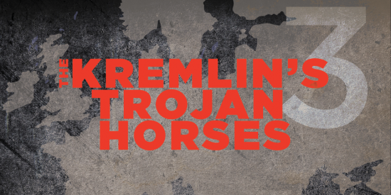 THE KREMLIN'S TROJAN HORSES 3.0